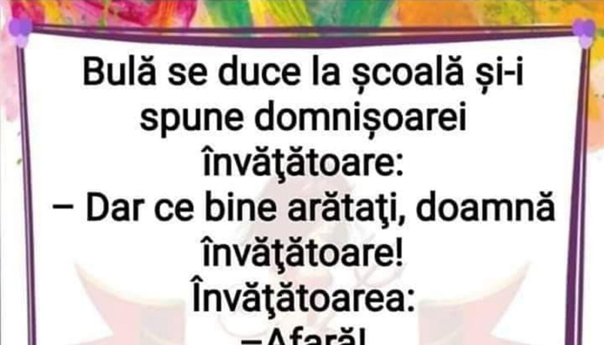 BANC | Bulă, la școală: „Dar ce bine arătați, doamna învățătoare!”