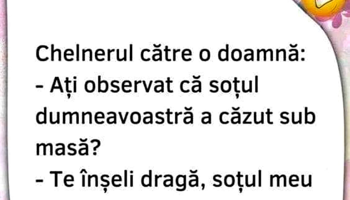 BANC | „Doamnă, ați observat că soțul dumneavoastră a căzut sub masă?”