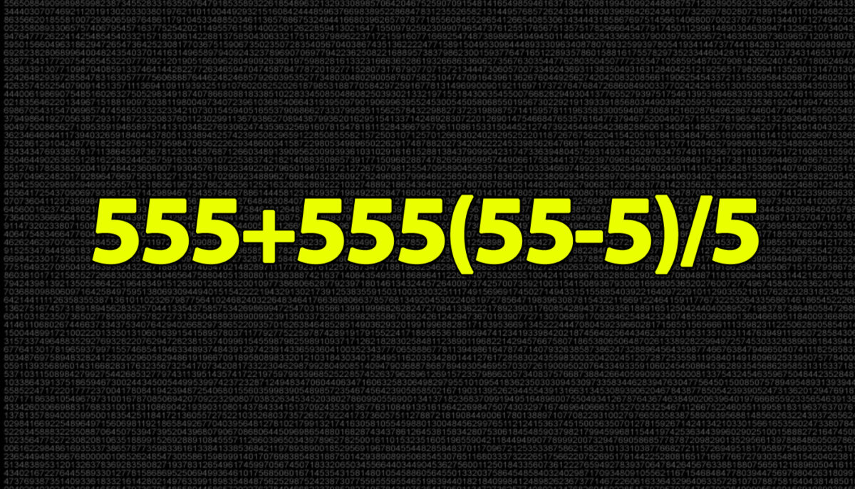 TEST IQ | Ești un geniu? Calculează în 3 secunde 555+555(55-5)/5