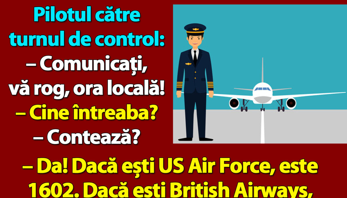 BANCUL ZILEI | Pilotul către turnul de control: „Comunicați, vă rog, ora locală!”