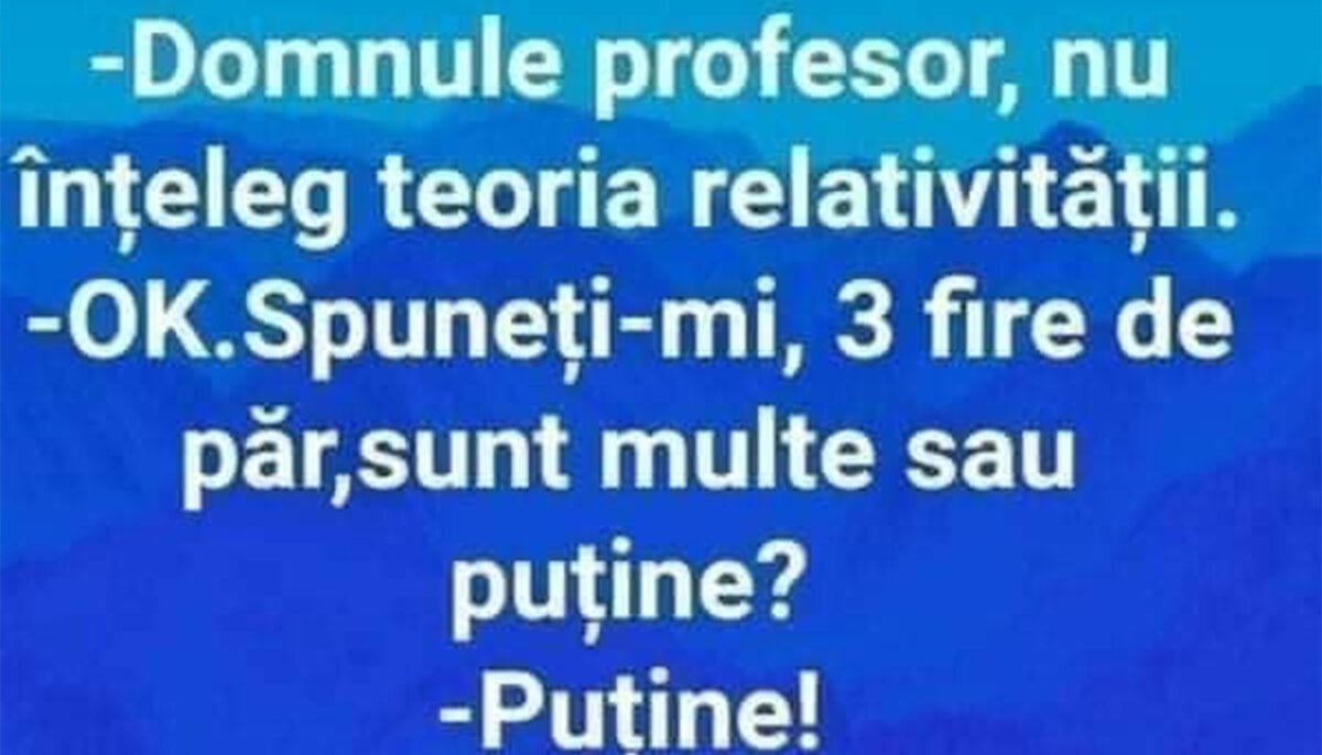 Bancul începutului de săptămână | „Domnule profesor, nu înțeleg teoria relativității”