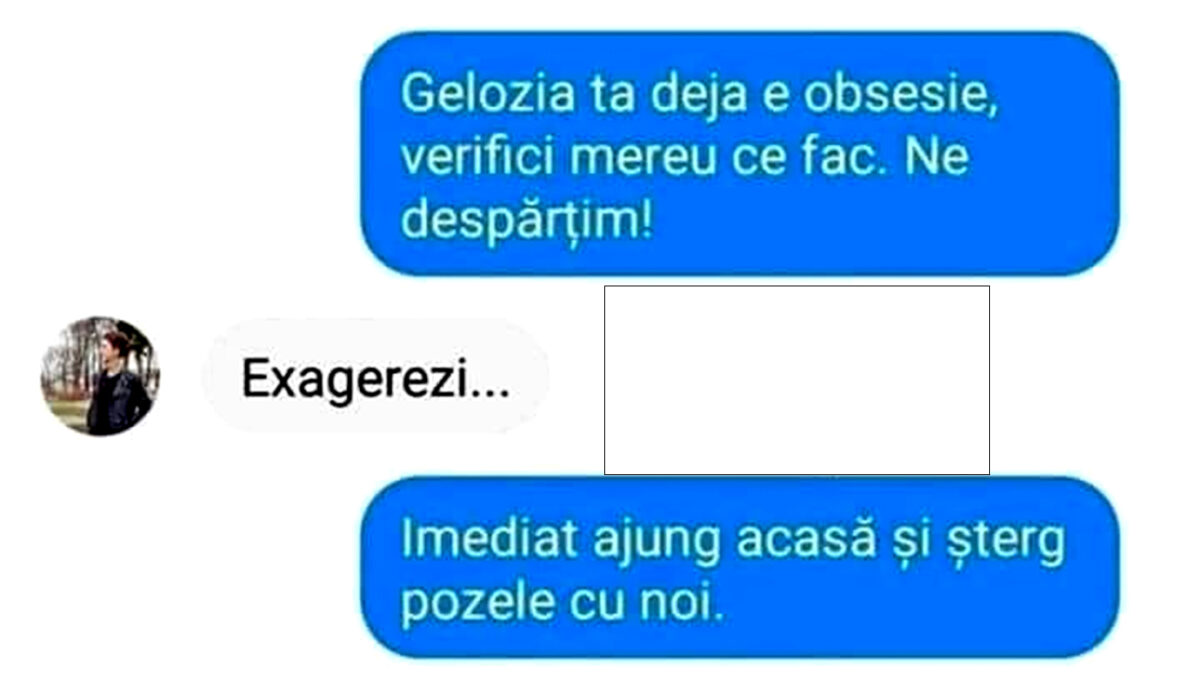 BANCUL ZILEI | „Gelozia ta deja e obsesie, verifici mereu ce fac. Ne despărțim!”