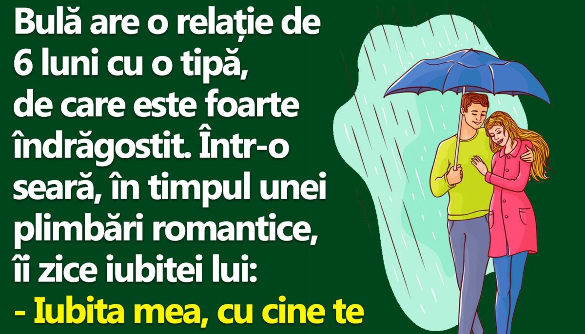 BANC | Bulă, un romantic incurabil: „Iubita mea, cu cine te mai plimbai tu prin ploaie, înainte să mă cunoști pe mine?”