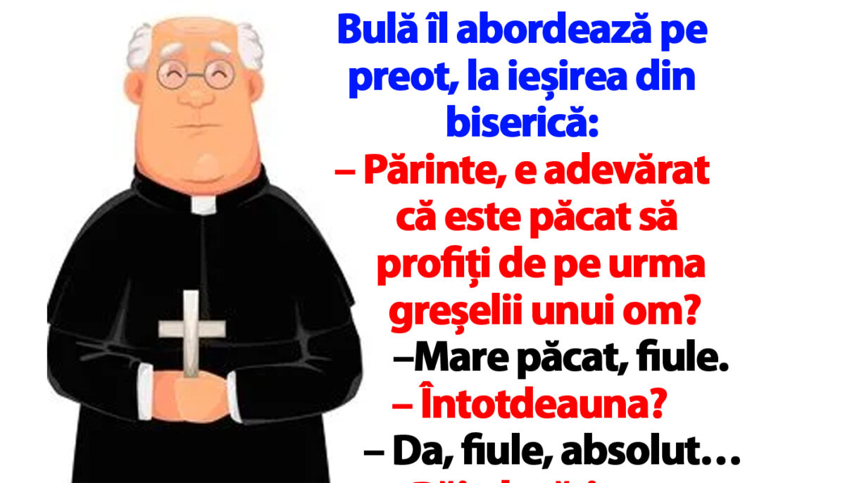 BANC | Bulă îl abordează pe preot: „Părinte, e păcat să profiți de pe urma greșelii unui om?”