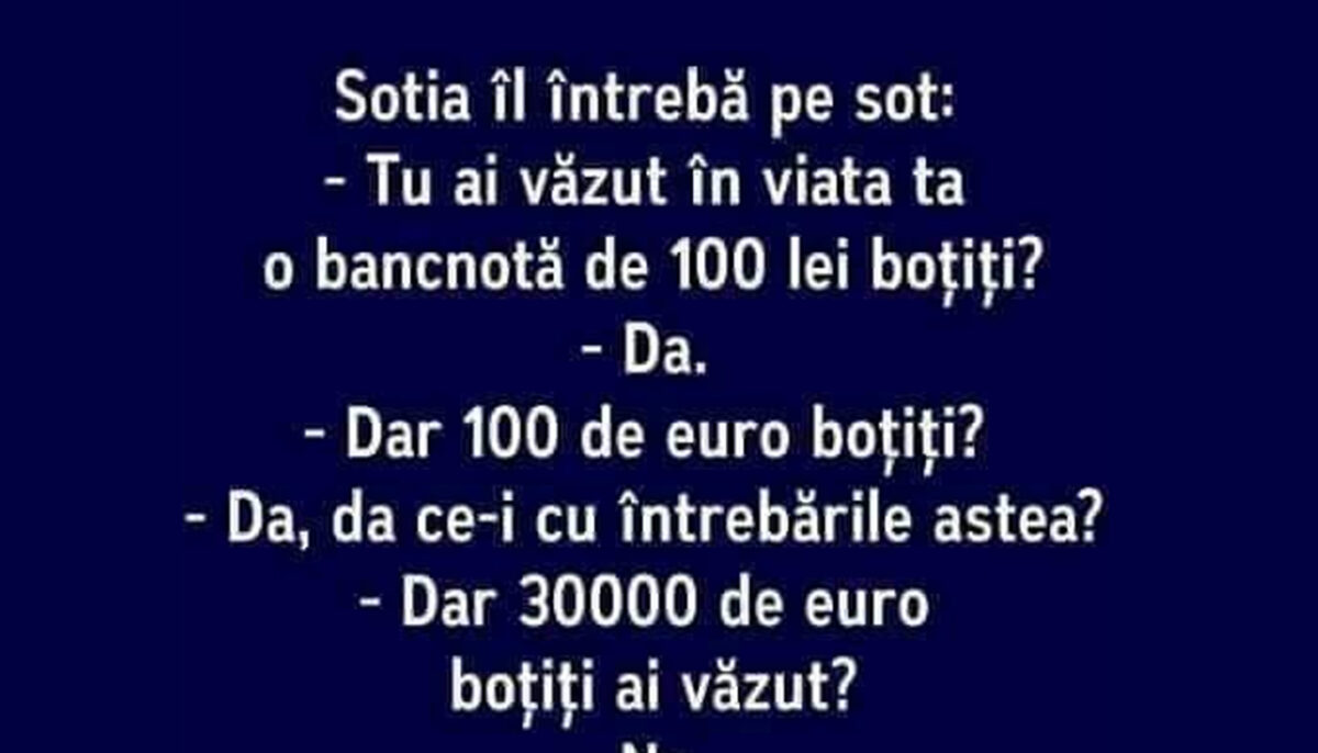 Bancul de weekend | „Tu ai văzut vreodată o bancnotă de 100 de lei boțiți?”