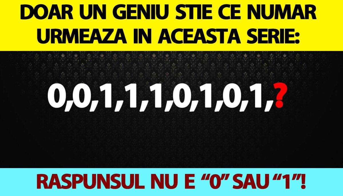 Test IQ | Doar un geniu știe ce număr urmează în această serie: 0,0,1,1,1,0,1,0,1. Răspunsul nu e nici „0”, nici „1”