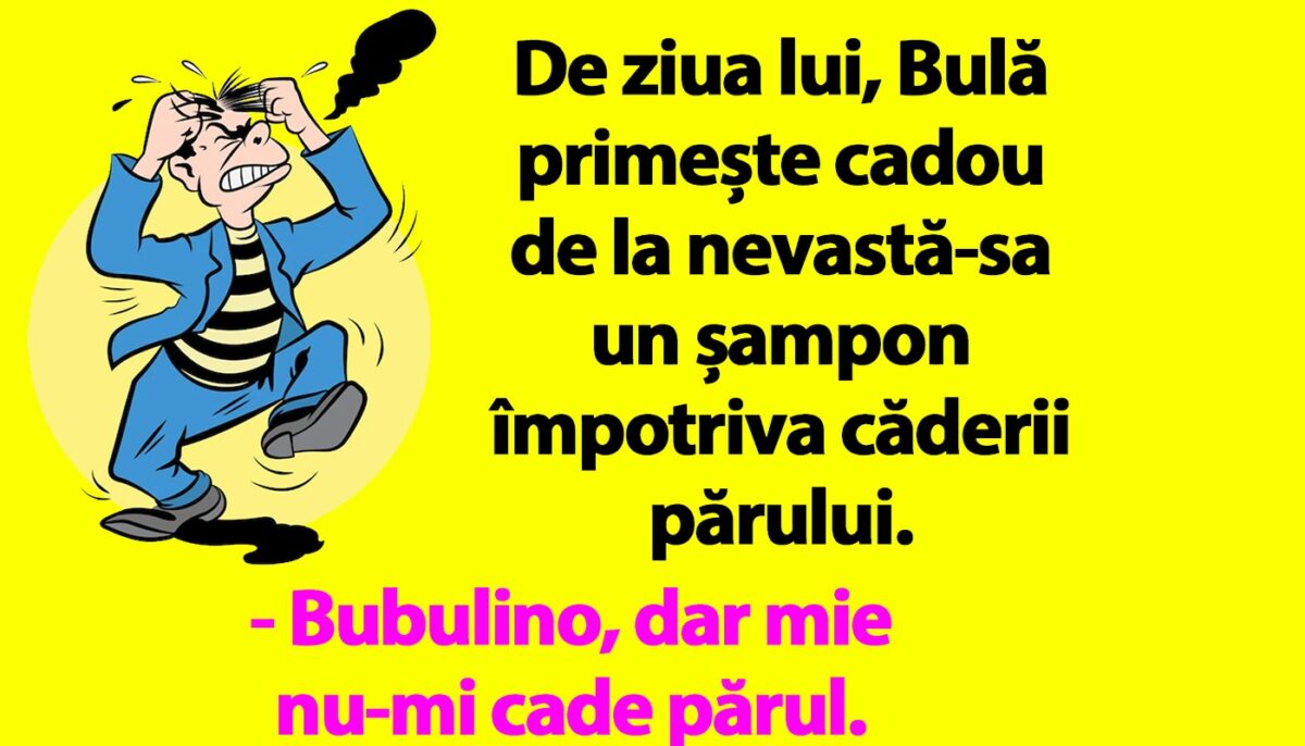 BANC | De ziua lui, Bulă primește cadou de la nevastă-sa un șampon împotriva căderii părului