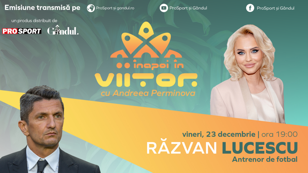 Răzvan Lucescu este invitat la ,,Înapoi în viitor cu Andreea Perminova’’, vineri, 23 decembrie, de la ora 19:00