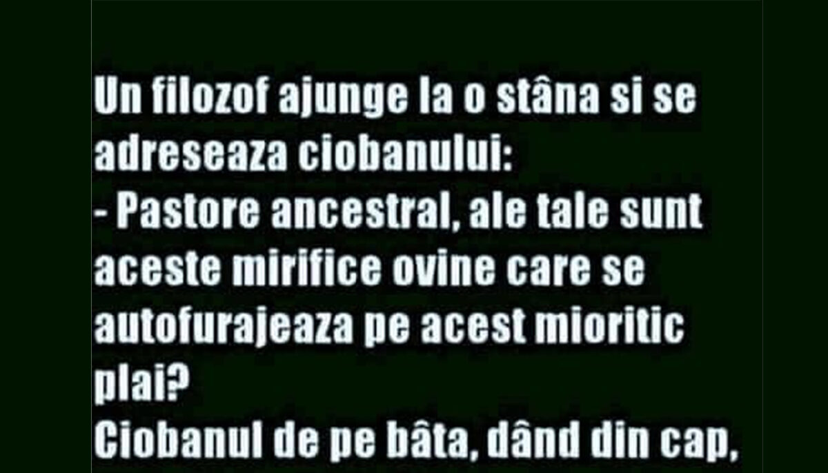 Bancul începutului de săptămână | Un filosof ajunge la o stână și se adresează ciobanului