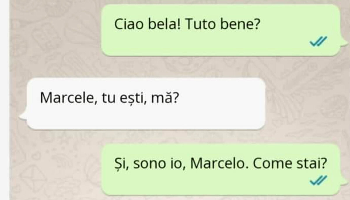 BANCUL ZILEI | „Ciao bela. Tuto bene?” „Marcele, tu ești, mă?”