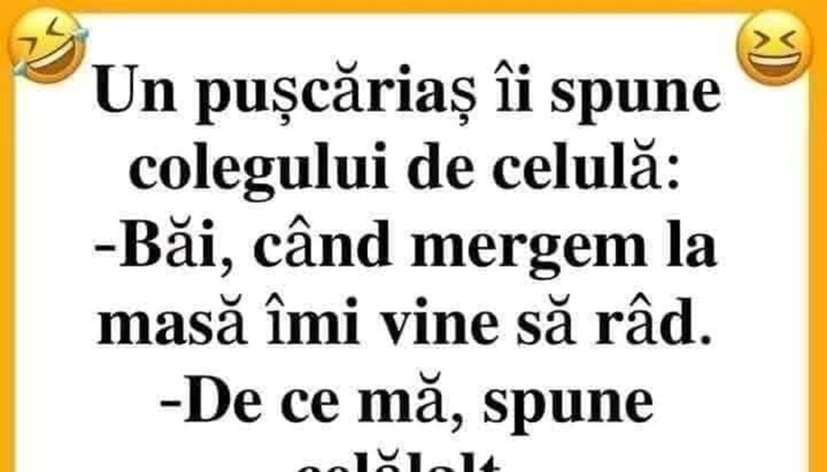 BANC | Un pușcăriaș îi spune colegului de celulă: „Când mă duc la masă, îmi vine să râd!”