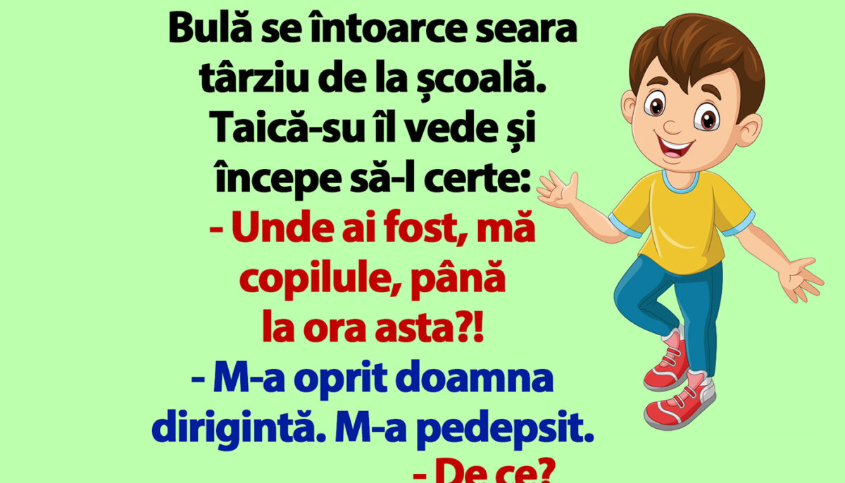 BANC | Bulă se întoarce seara târziu de la școală. Taică-su îl vede și începe să-l certe