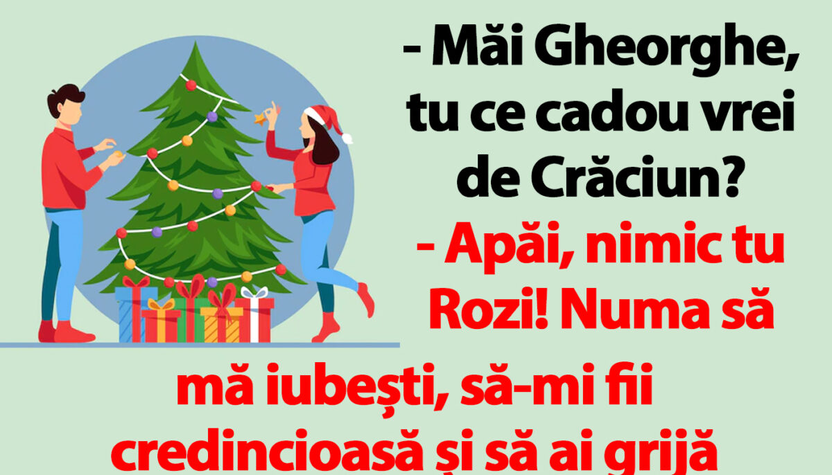 BANCUL ZILEI | „Măi Gheorghe, tu ce cadou vrei de Crăciun?”