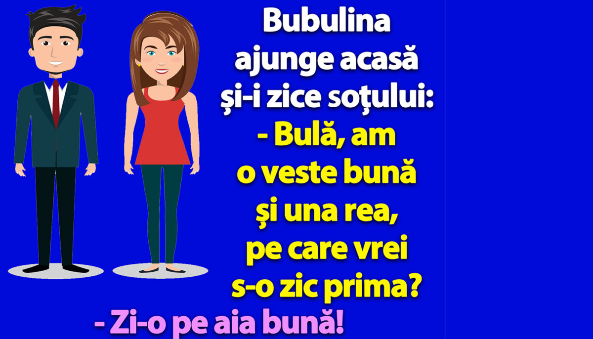 BANC | „Bulă, am o veste bună și una rea, pe care s-o zic prima?”