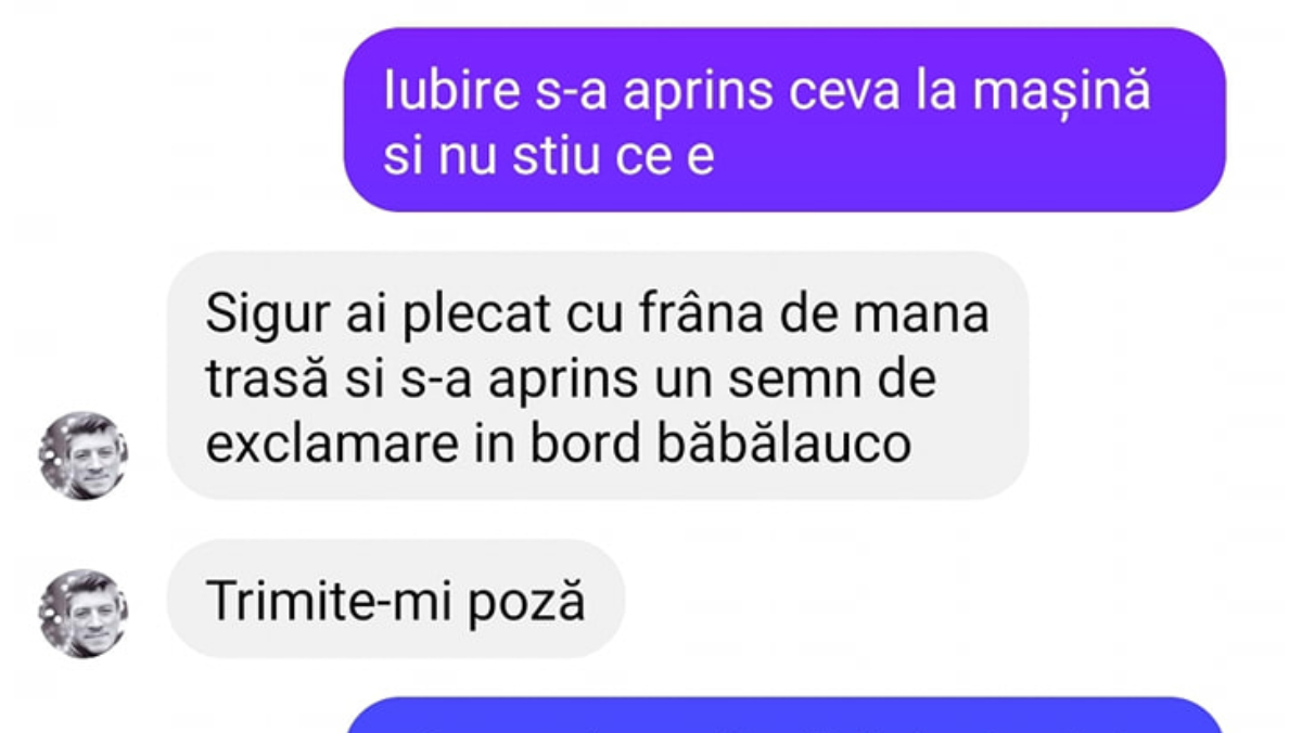 BANC | „Iubire, s-a aprins ceva la mașină și nu știu ce e”