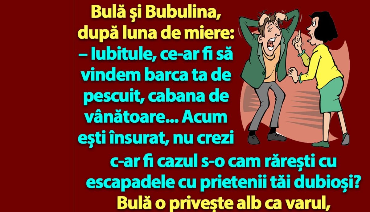 BANC | Bulă și Bubulina, după luna de miere: „Iubitule, ce-ar fi să…”