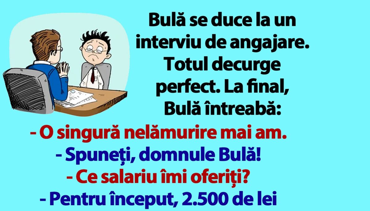 BANC | Bulă, la interviul de angajare: „Ce salariu îmi oferiți?”