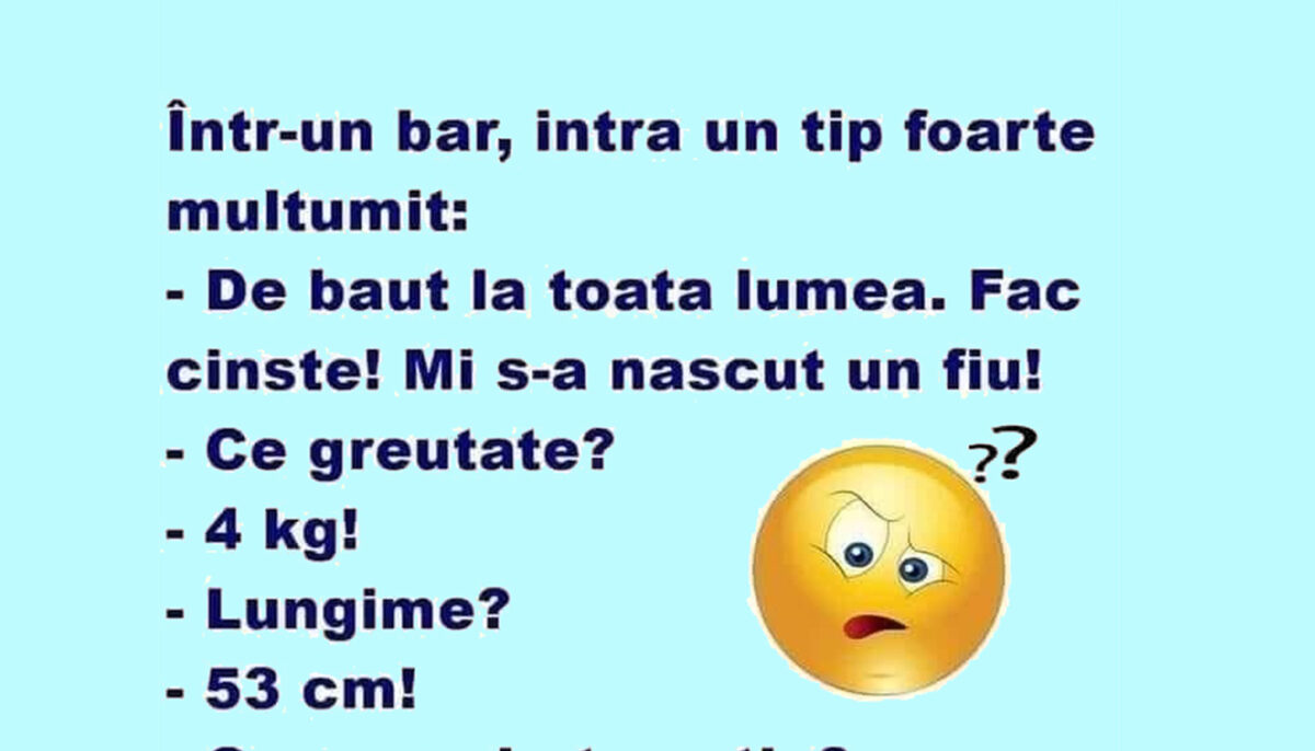 BANCUL ZILEI | „De băut la toată lumea! Mi s-a născut un fiu”