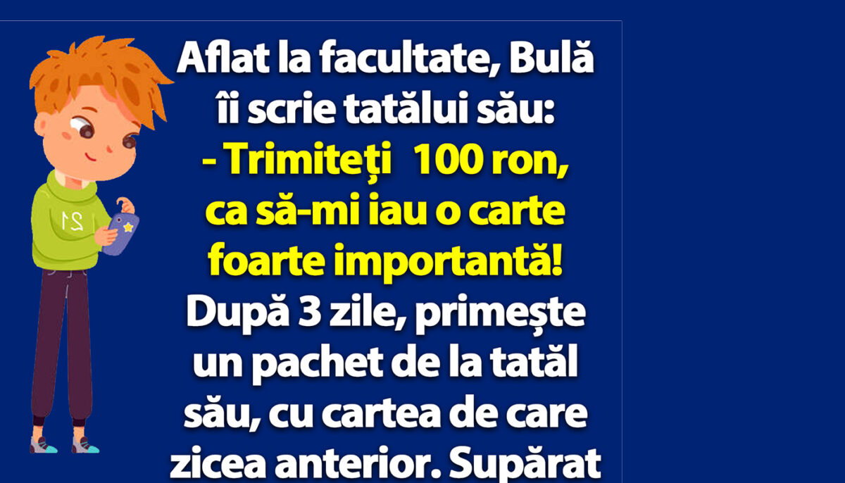 BANC | Bulă îi scrie tatălui său: „Trimiteți 100 ron, ca să-mi iau o carte foarte importantă!”