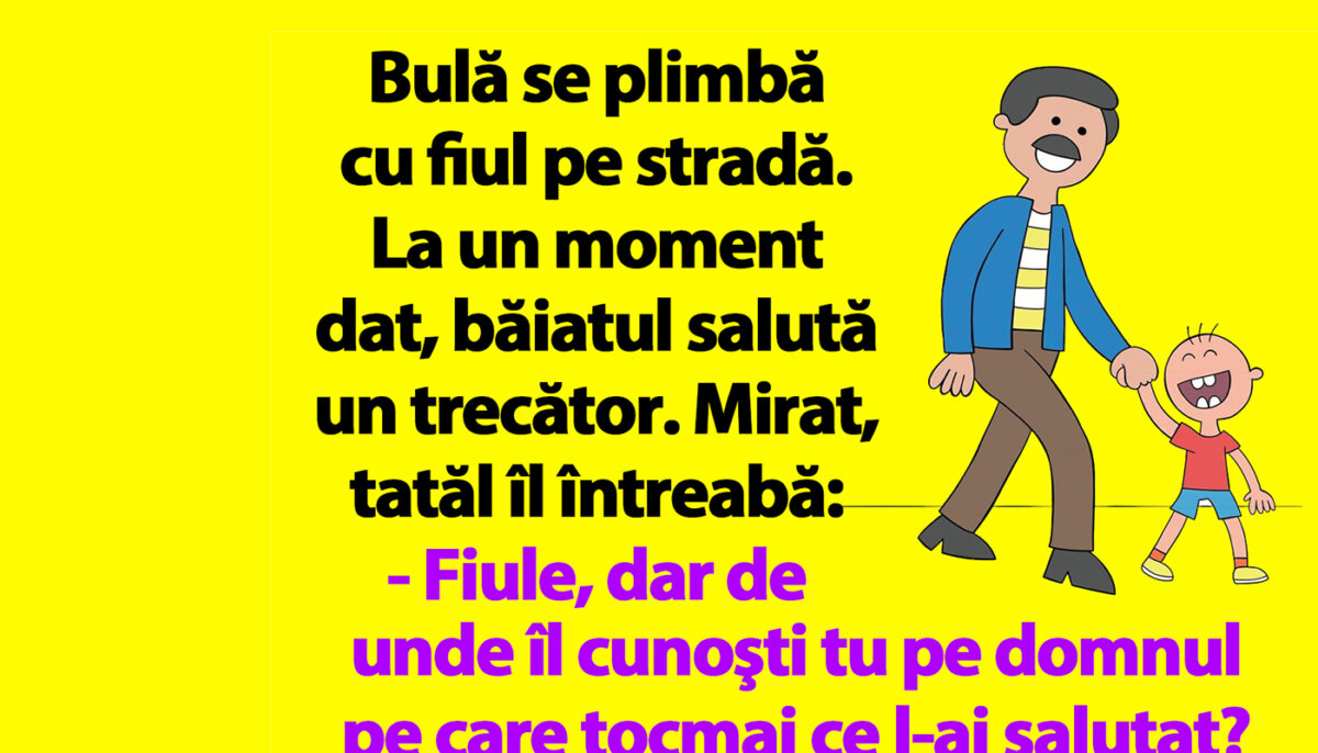 BANC | Bulă se plimbă cu fiul pe stradă. La un moment dat, băiatul salută un trecător