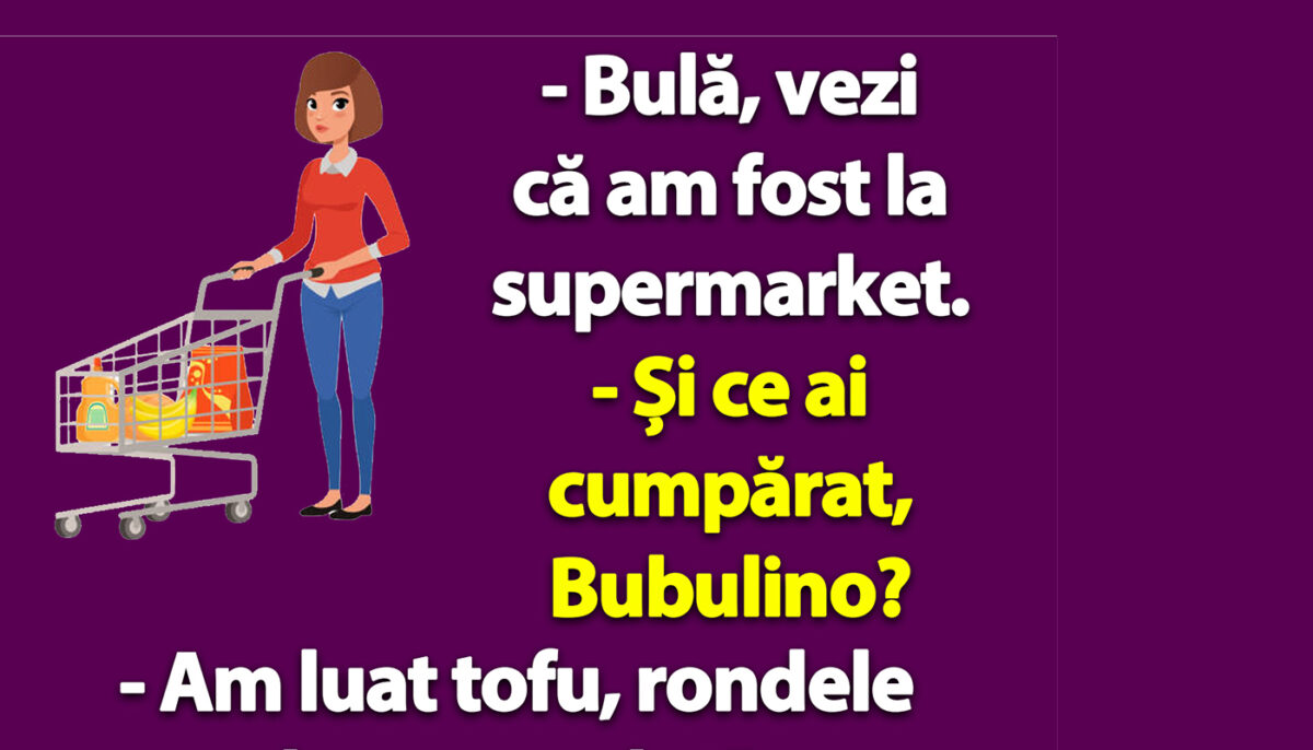 BANC | „Bulă, vezi că am fost la supermarket”