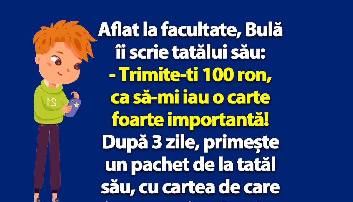 BANC | Bulă îi scrie tatălui său: „Trimite-mi 100 ron, ca să-mi iau o carte foarte importantă!”