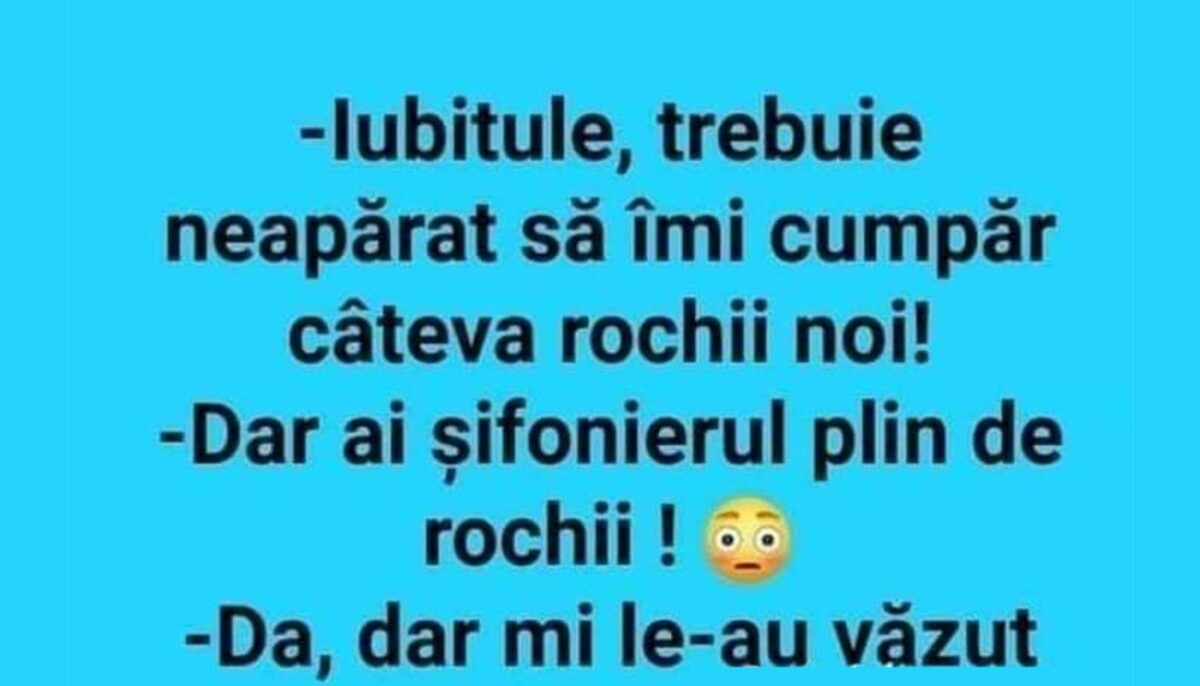 BANC | „Iubitule, trebuie neapărat să-mi cumpăr câteva rochii noi”