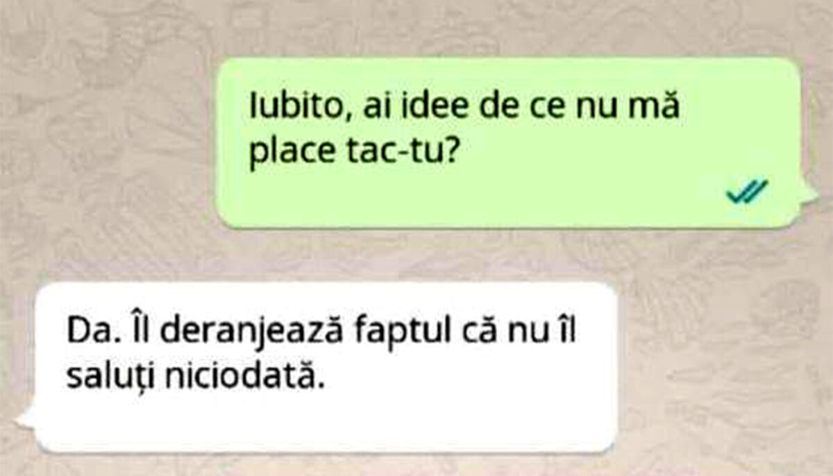 BANC | „Iubito, ai idee de ce nu mă place taică-tu?”