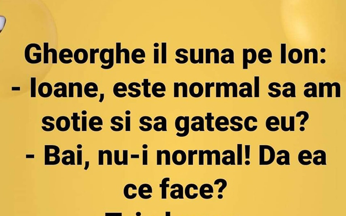 BANC | „Ioane, e normal să am soție și să gătesc tot eu?”