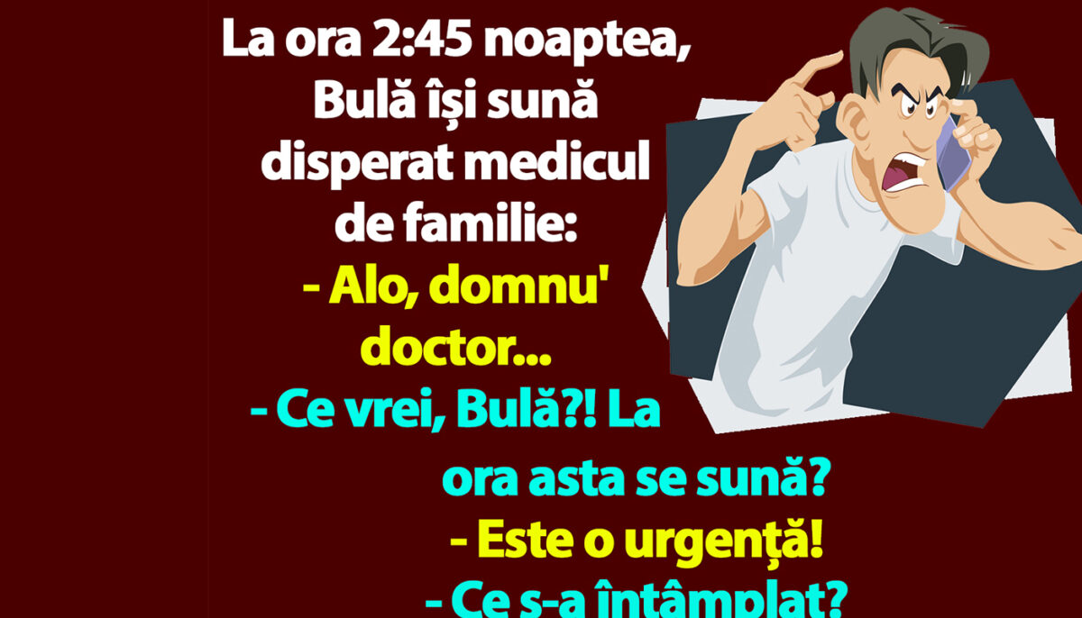 BANC | La ora 2:45 noaptea, Bulă își sună disperat medicul de familie