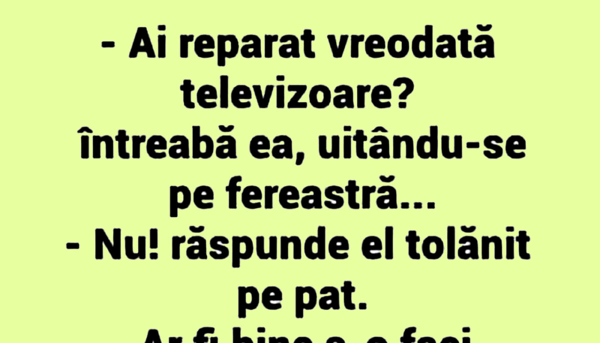 Bancul începutului de săptămână | „Ai reparat vreodată televizoare?”