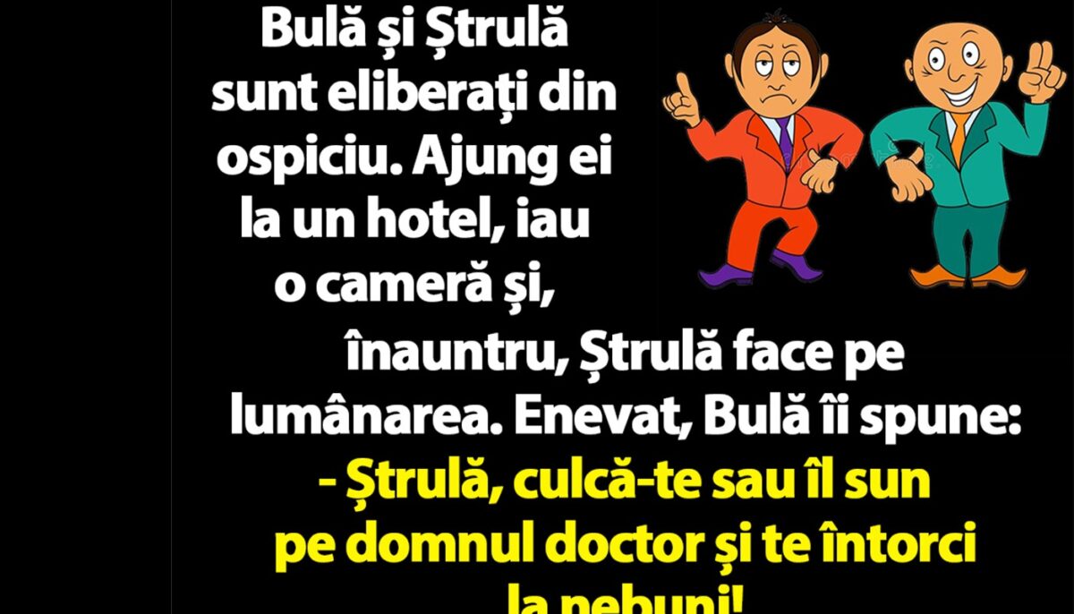 BANC | Bulă și Ștrulă sunt eliberați din ospiciu