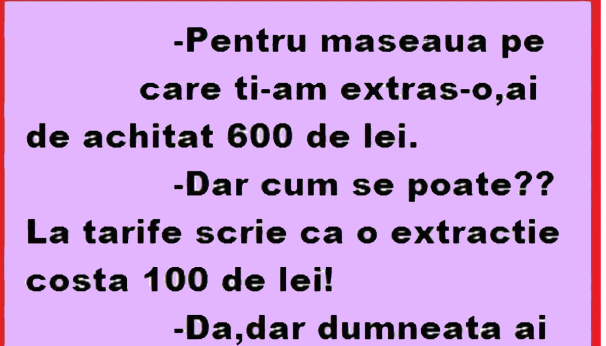 BANC | „Pentru măseaua pe care ți-am extras-o, ai de achitat 600 de lei”