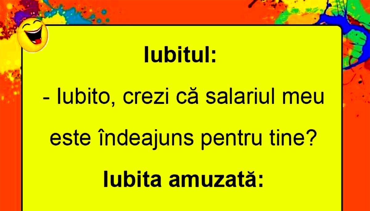 BANCUL ZILEI | „Iubito, salariul meu este îndeajuns pentru tine?”