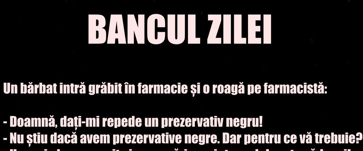 Bancul zilei | „Dați-mi, vă rog, un prezervativ negru”