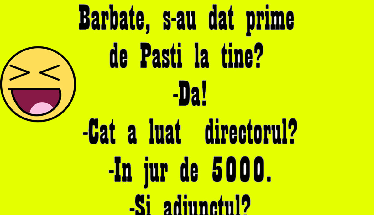 BANCUL ZILEI | „Bărbate, s-au dat prime de Paște la tine la muncă?”