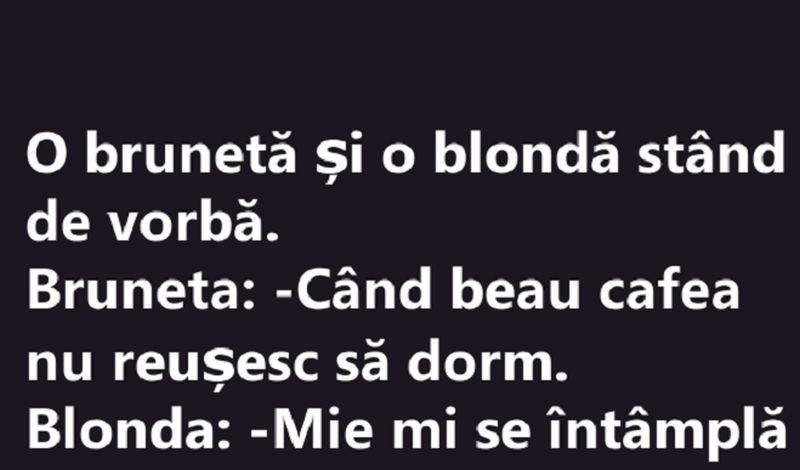 BANC | Bruneta către blondă: „Când beau cafea nu reușesc să dorm”