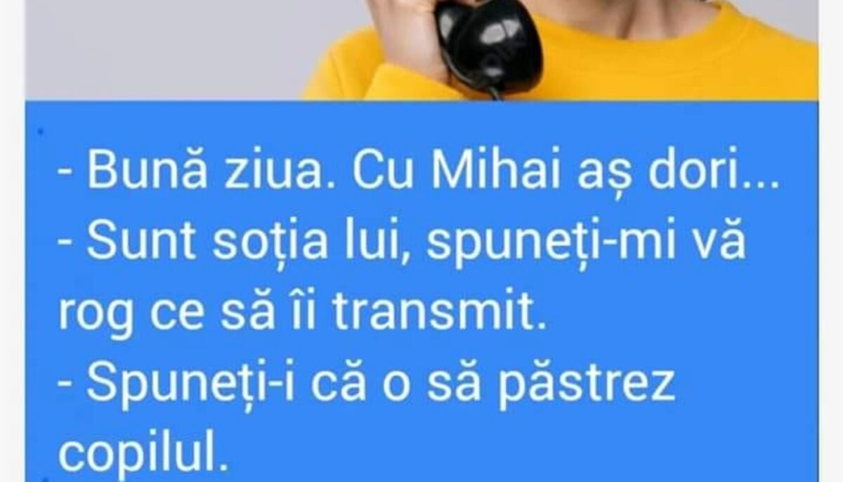 BANCUL ZILEI | „Spuneți-i lui Mihai că o să păstrez copilul”