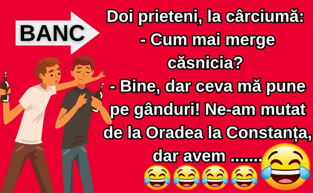 BANCUL ZILEI | Doi prieteni, la cârciumă: „Cum merge căsnicia?”