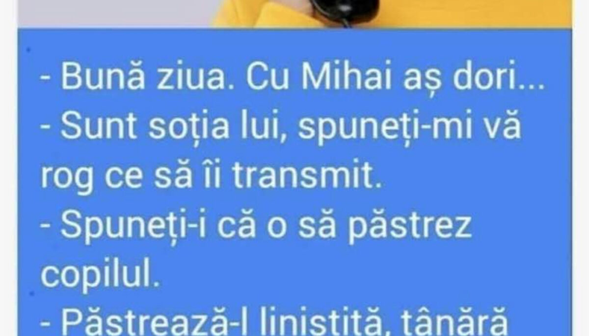 BANCUL ZILEI | „Spuneți-i lui Mihai că o să păstrez copilul!”