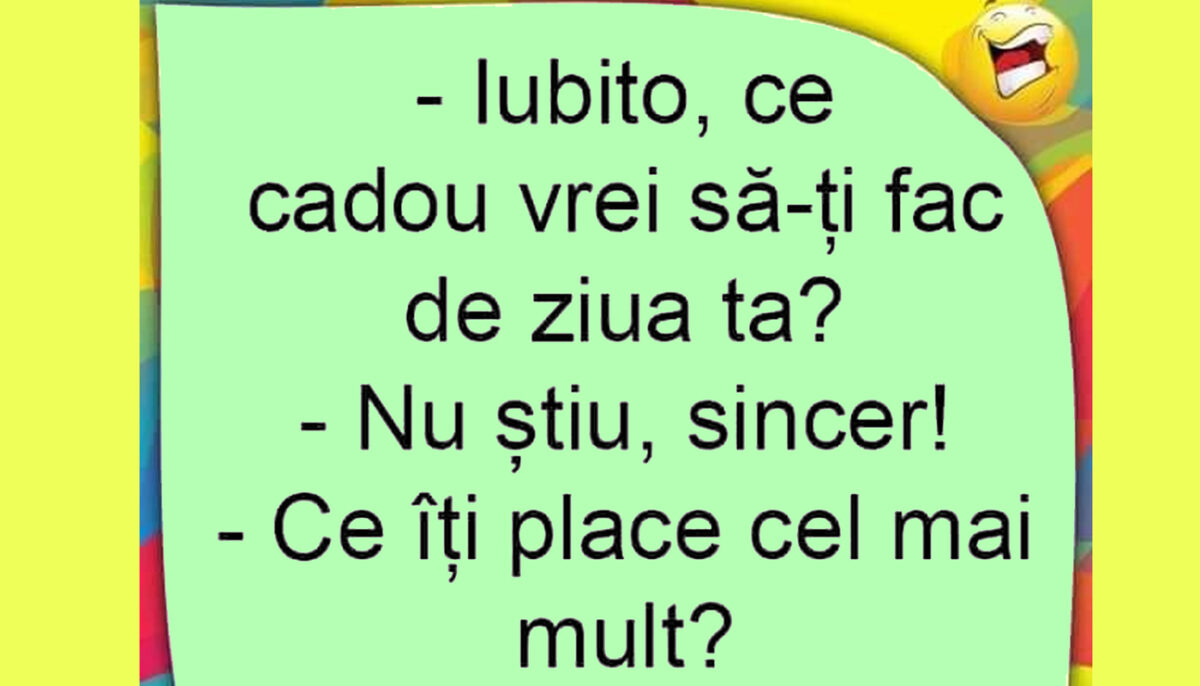 BANCUL ZILEI | „Iubito, ce cadou vrei să-ți fac de ziua ta?”