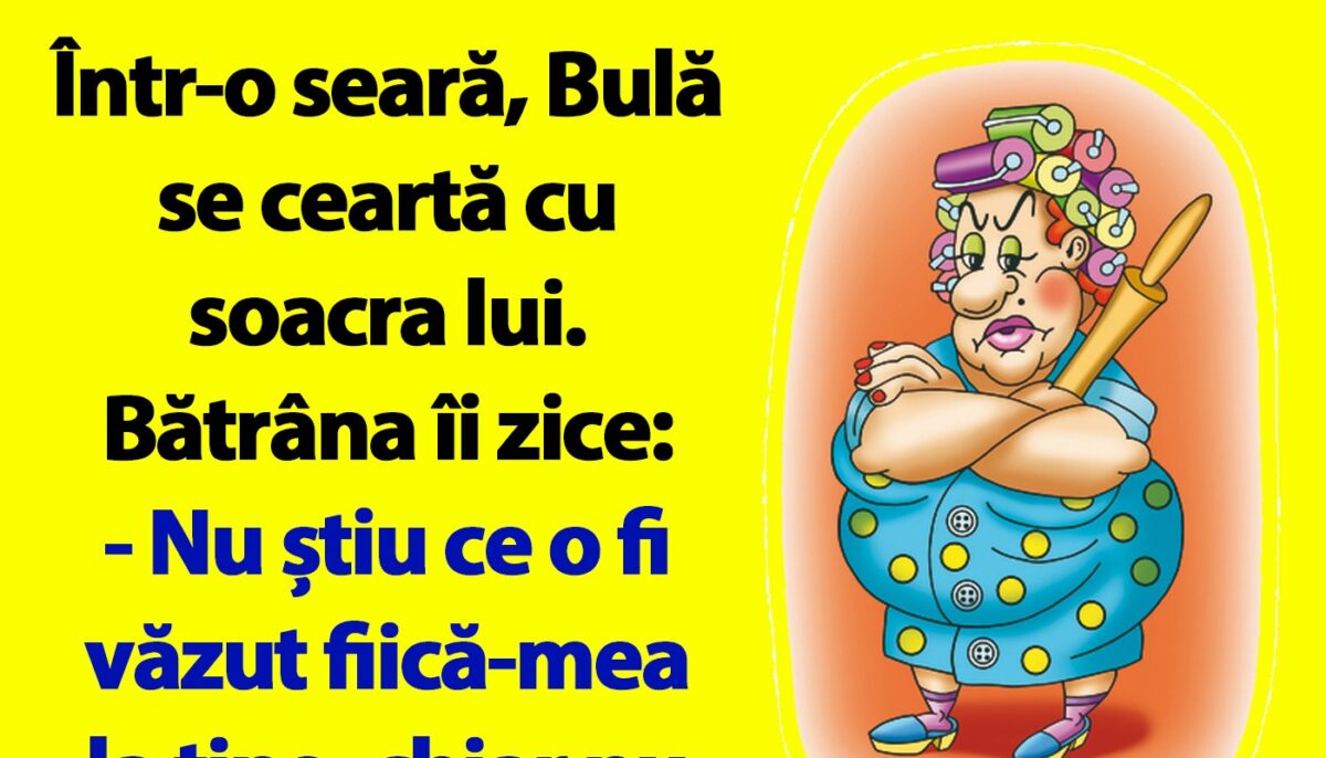 BANC | Bulă se ceartă cu soacra lui