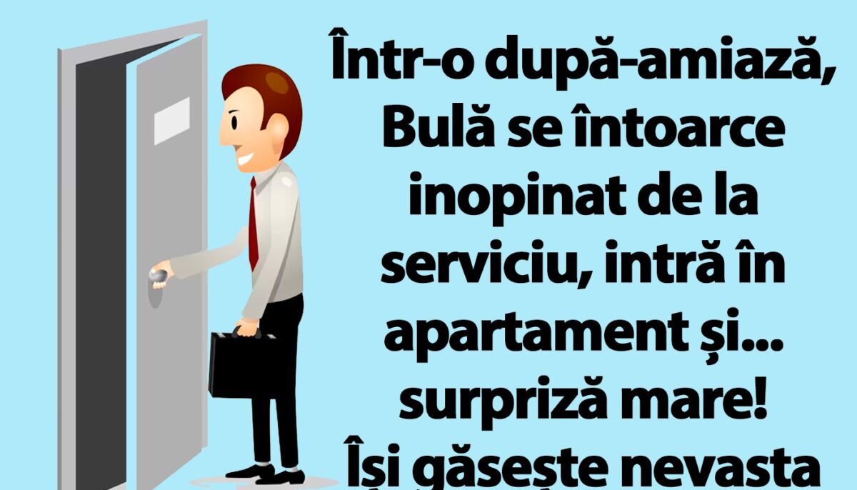 BANC | Bulă se întoarce inopinat și-și găsește nevasta în pat, cu altul