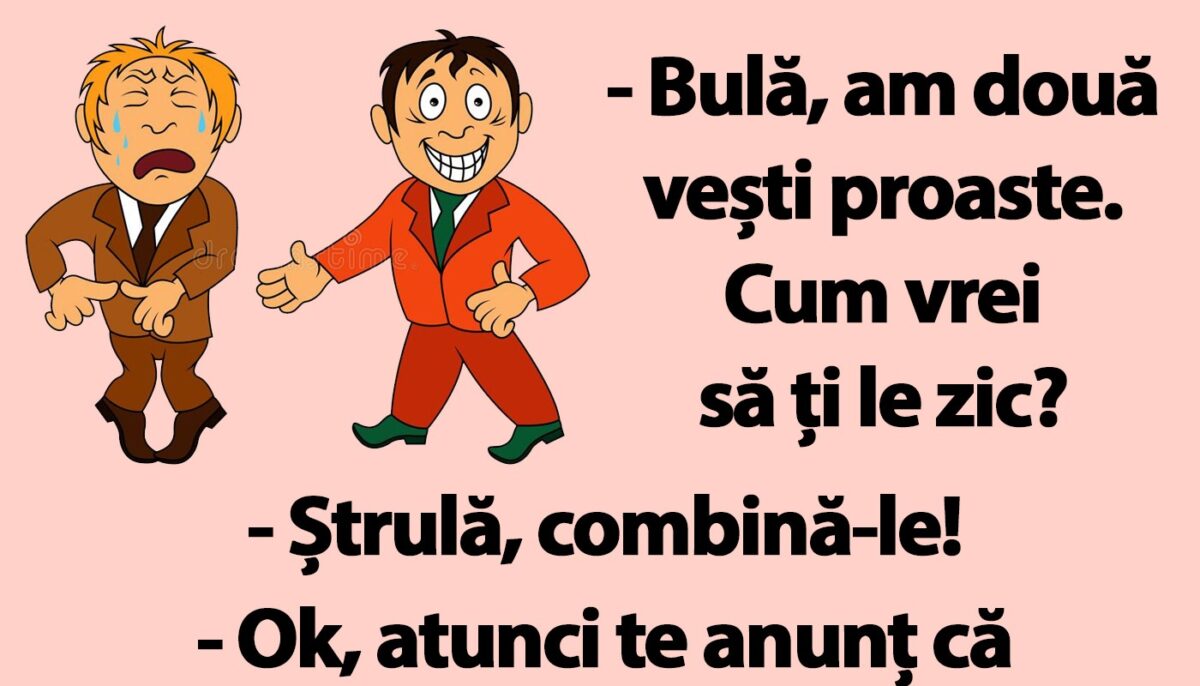 BANC | „Bulă, am două vești proaste. Cum vrei să ți le zic?”