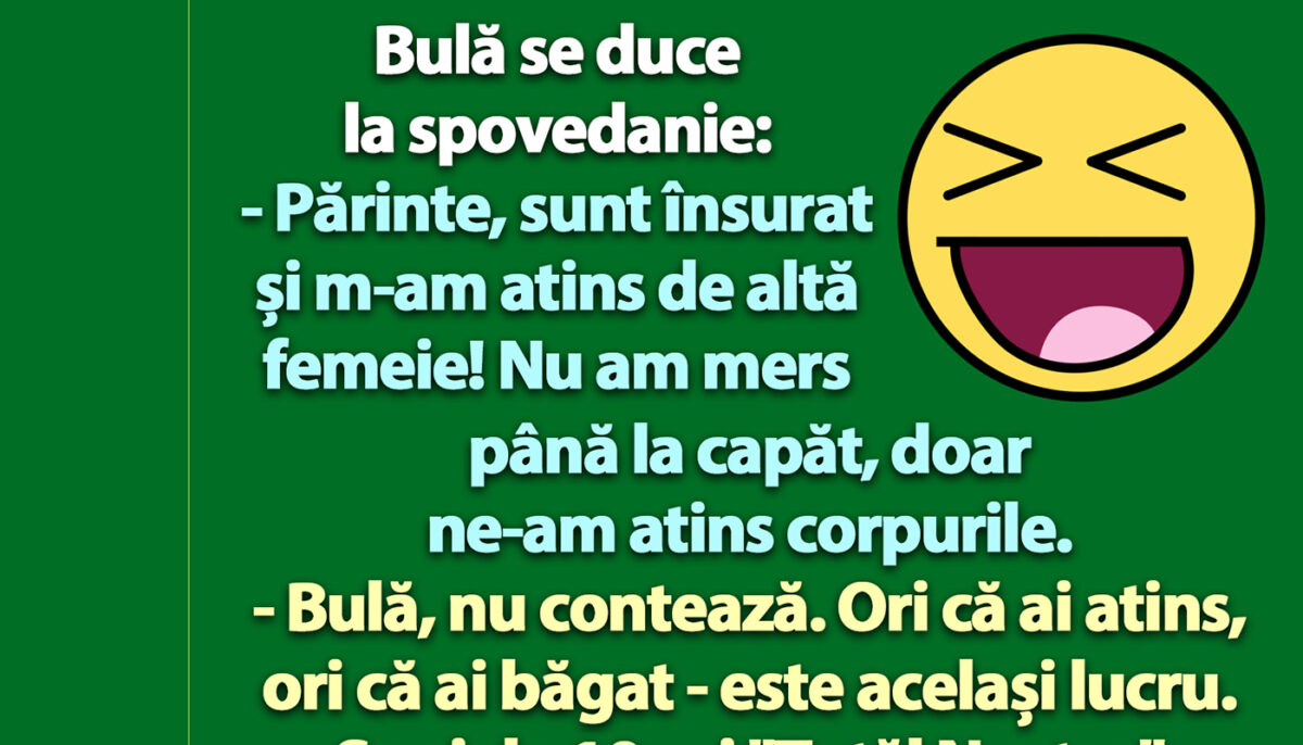 BANC | Bulă se duce la spovedanie: „Părinte, m-am atins de altă femeie!”