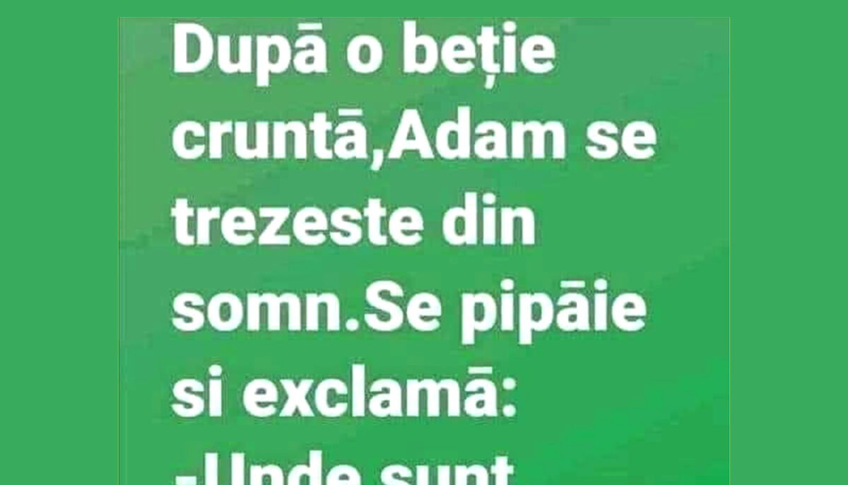 Bancul începutului de săptămână | Ce a pățit Adam după prima beție