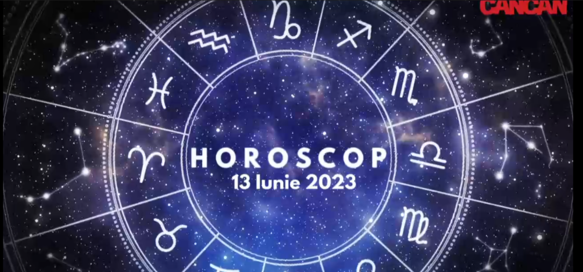 Horoscop 13 iunie 2023. Cine sunt nativii care vor întâmpina obstacole