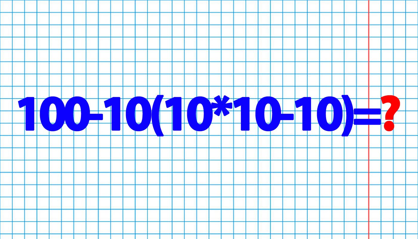 Test de inteligență pentru matematicieni | Calculați 100-10(10*10-10)