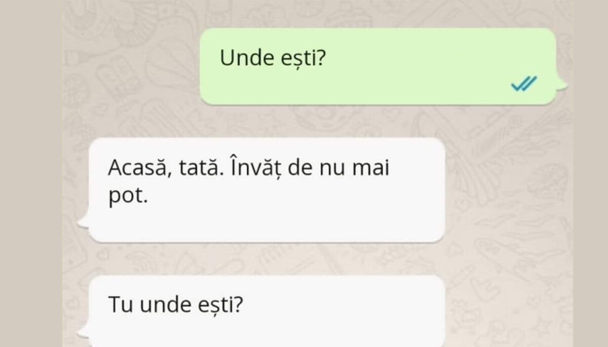 BANCUL ZILEI | „Sunt acasă, tată. Învăț de nu mai pot!”