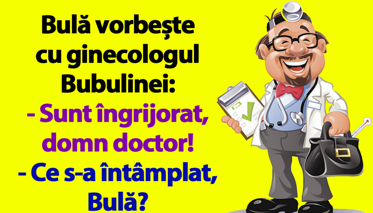 BANC | Bulă vorbește cu ginecologul Bubulinei: „Sunt îngrijorat, domn doctor!”